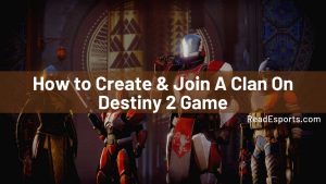 HOMEPAGE 86 How to Create & Join A Clan On Destiny 2 Game