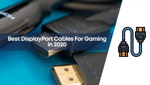 HOMEPAGE 181 10 Best DisplayPort Cables For Gaming in 2021 - Expert's Review