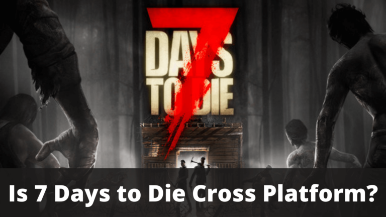 is 7 days to die cross platform